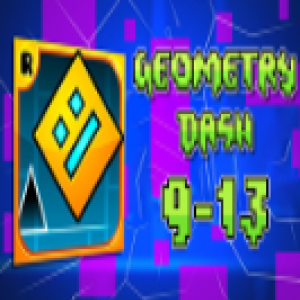 Geometry Dash Levels 9-13